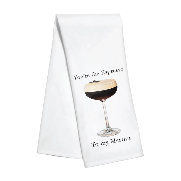 Kitchen Towel - You're the Espresso To My Martini (New)