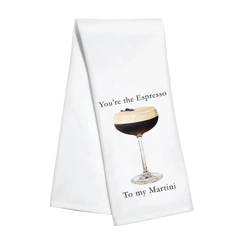 Kitchen Towel - You're the Espresso To My Martini (New)